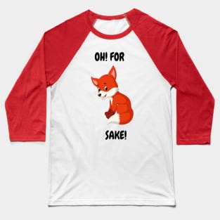 Oh For "Fox"  Sake! - A Tee for the Witty and the Wild at Heart Baseball T-Shirt